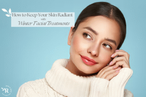 How to Keep Your Skin Radiant with Winter Facial Treatments